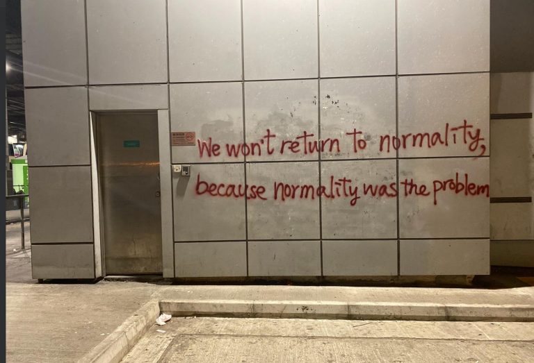 We won't return to normality, because normality was the problem (Grafitti på en vegg i Hong Kong 2019)