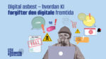 Digital asbest - hvordan kunstig intelligens forgifter den digitale framtida